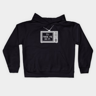 Tv made me do it Kids Hoodie